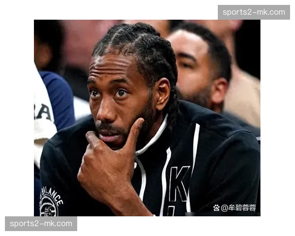 快船防守效率联盟前列 进攻端过度依赖伦纳德个人能力