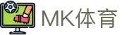 MK体育官网 - 你的体育赛事中心 ·  MK Sports